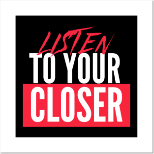 Listen to your Closer Posters and Art